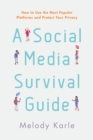 Image for A Social Media Survival Guide: How to Use the Most Popular Platforms and Protect Your Privacy