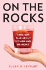 Image for On the Rocks: Straight Talk About Women and Drinking