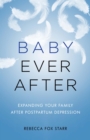 Image for Baby Ever After: Expanding Your Family After Postpartum Depression