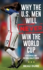 Image for Why the U.S. Men Will Never Win the World Cup