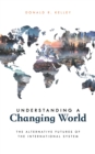 Image for Understanding a changing world  : the alternative futures of the international system