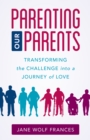 Image for Parenting Our Parents : Transforming the Challenge into a Journey of Love