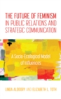 Image for The future of feminism in public relations and strategic communication  : a socio-ecological model of influences