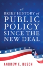 Image for A Brief History of Public Policy since the New Deal