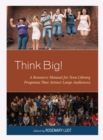 Image for Think big!  : a resource manual for teen library programs that attract large audiences