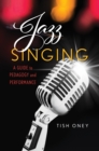 Image for Jazz singing  : a guide to pedagogy and performance