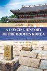 Image for A concise history of premodern Korea: from antiquity through the nineteenth century : Volume 1
