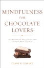 Image for Mindfulness for Chocolate Lovers: A Lighthearted Way to Stress Less and Savor More Each Day