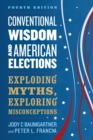 Image for Conventional Wisdom and American Elections: Exploding Myths, Exploring Misconceptions