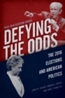 Image for Defying the odds  : the 2016 elections and American politics
