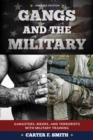 Image for Gangs and the Military : Gangsters, Bikers, and Terrorists with Military Training