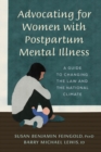 Image for Advocating for women with postpartum mental illness  : a guide to changing the law and the national climate