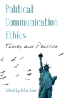 Image for Political communication ethics  : theory and practice