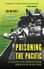 Image for Poisoning the Pacific: The US Military&#39;s Secret Dumping of Plutonium, Chemical Weapons, and Agent Orange