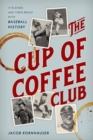 Image for The Cup of Coffee Club: 11 Players and Their Brush with Baseball History