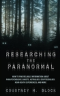 Image for Researching the Paranormal: How to Find Reliable Information About Parapsychology, Ghosts, Astrology, Cryptozoology, Near-Death Experiences, and More