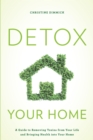Image for Detox Your Home : A Guide to Removing Toxins from Your Life and Bringing Health into Your Home