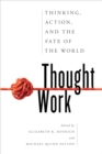 Image for Thought Work : Thinking, Action, and the Fate of the World