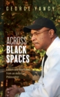 Image for Across black spaces  : essays and interviews from an American philosopher