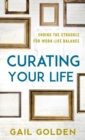 Image for Curating your life: the end of the work-life balance struggle