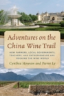 Image for Adventures on the China wine trail  : how farmers, local governments, teachers, and entrepreneurs are rocking the wine world