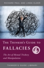 Image for The Thinker&#39;s Guide to Fallacies: The Art of Mental Trickery and Manipulation