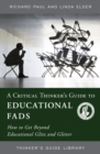 Image for A Critical Thinker&#39;s Guide to Educational Fads: How to Get Beyond Educational Glitz and Glitter