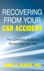Image for Recovering from your car accident  : the complete guide to reclaiming your life