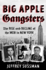 Image for Big Apple Gangsters: The Rise and Decline of the Mob in New York
