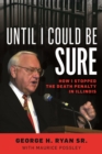 Image for Until I Could Be Sure: How I Stopped the Death Penalty in Illinois