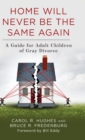 Image for Home will never be the same again  : a guide for adult children of gray divorce