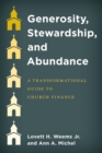 Image for Generosity, Stewardship, and Abundance: A Transformational Guide to Church Finance