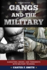 Image for Gangs and the Military: Gangsters, Bikers, and Terrorists with Military Training