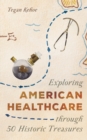 Image for Exploring American Healthcare through 50 Historic Treasures