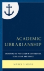 Image for Academic Librarianship: Anchoring the Profession in Contribution, Scholarship, and Service