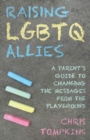 Image for Raising LGBTQ Allies: A Parent&#39;s Guide to Changing the Messages from the Playground