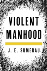 Image for Violent manhood