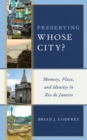 Image for Preserving whose city?  : memory, place, and identity in Rio de Janeiro