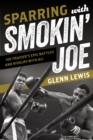 Image for Sparring with Smokin&#39; Joe  : Joe Frazier&#39;s epic battles and rivalry with Ali