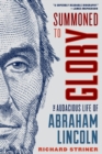 Image for Summoned to glory  : the audacious life of Abraham Lincoln