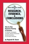 Image for The Micro-historian&#39;s Guide to Research, Evidence, &amp; Conclusions: Step-by-Step Research Planning and Execution for Historians, Genealogists, Journalists, Museum Professionals, Specialty Researchers, &amp; Local History Enthusiasts