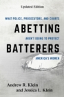 Image for Abetting Batterers: What Police, Prosecutors, and Courts Aren&#39;t Doing to Protect America&#39;s Women