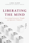 Image for Liberating the mind  : overcoming sociocentric thought and egocentric tendencies