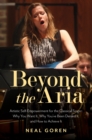 Image for Beyond the Aria: Artistic Self-Empowerment for the Classical Singer : Why You Want It, Why You&#39;ve Been Denied It, and How to Achieve It