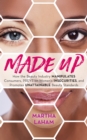 Image for Made up  : how the beauty industry manipulates consumers, preys on women&#39;s insecurities, and promotes unattainable beauty standards