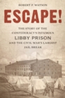 Image for Escape!: the story of the Confederacy&#39;s infamous Libby Prison and the Civil War&#39;s largest jail break