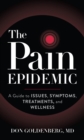 Image for The Pain Epidemic: A Guide to Issues, Symptoms, Treatments, and Wellness