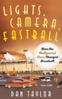 Image for Lights, camera, fastball  : how the Hollywood Stars changed baseball