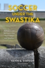 Image for Soccer under the swastika: defiance and survival in the Nazi camps and ghettos