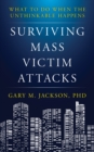 Image for Surviving mass victim attacks  : what to do when the unthinkable happens